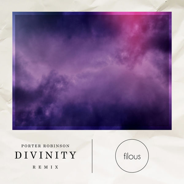 Porter Robinson|Divinity (filous Remix)