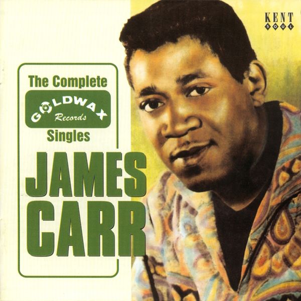 James Carr|The Complete Goldwax Singles James Carr|The Complete Goldwax Singles