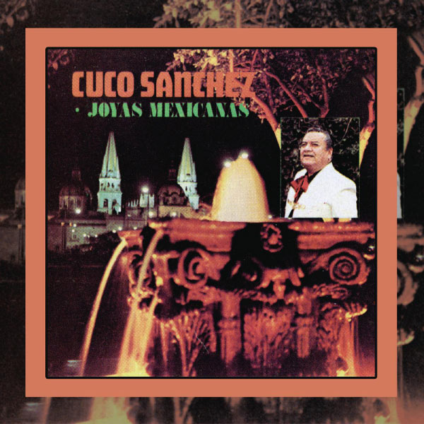 Cuco Sánchez - Joyas Mexicanas Cuco Sánchez - Joyas Mexicanas