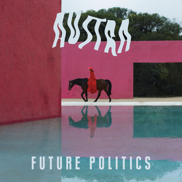 Austra|Future Politics Austra|Future Politics