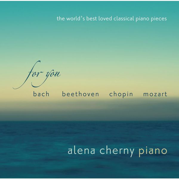 Alena Cherny - For You - The World's Best Loved Classical Piano Pieces Alena Cherny - For You - The World's Best Loved Classical Piano Pieces