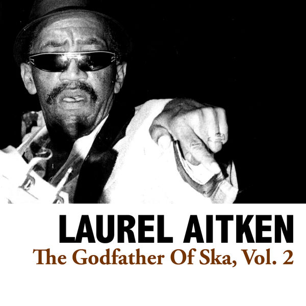 Laurel Aitken|The Godfather Of Ska, Vol. 2 Laurel Aitken|The Godfather Of Ska, Vol. 2