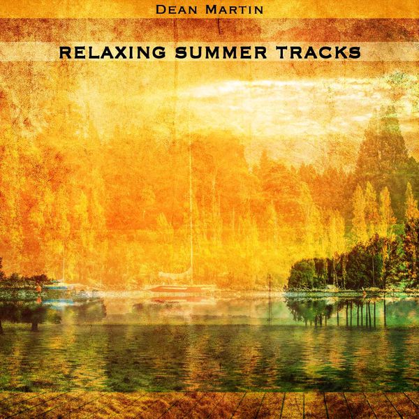 Dean Martin - Relaxing Summer Tracks Dean Martin - Relaxing Summer Tracks