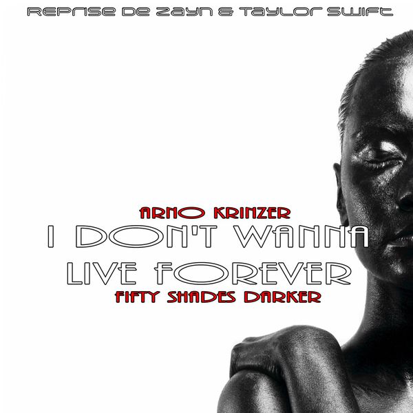 Album I Don T Wanna Live Forever Fifty Shades Darker Reprise De Zayn Taylor Swift Arno Krinzer Qobuz Download And Streaming In High Quality