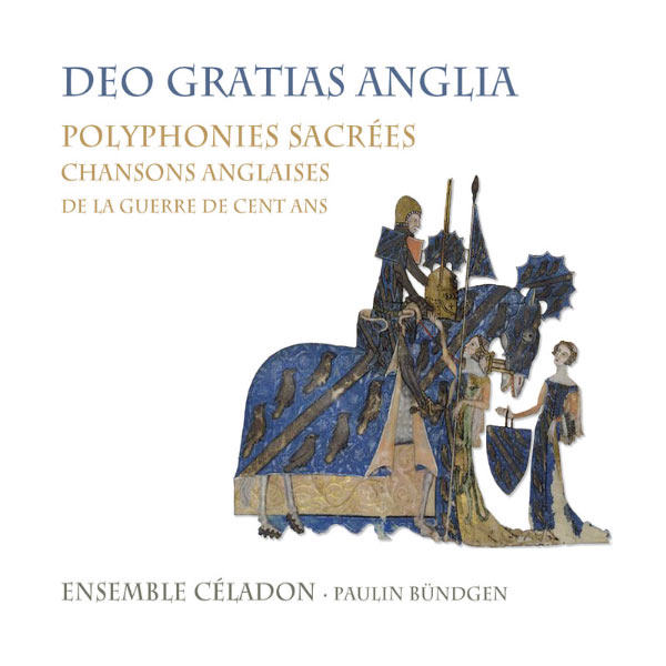 Ensemble Céladon - Deo gratias anglia, polyfonies sacrées, chansons anglaises de la guerre de cent ans Ensemble Céladon - Deo gratias anglia, polyfonies sacrées, chansons anglaises de la guerre de cent ans