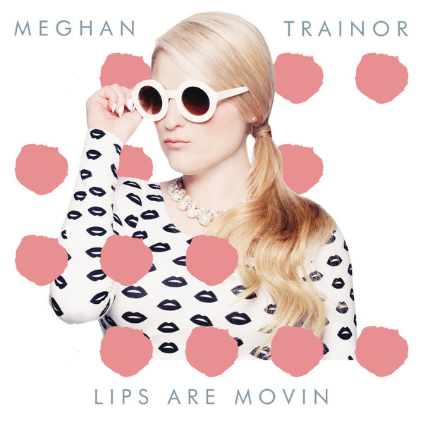Lips Are Movin, Meghan Trainor Qobuz