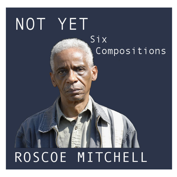 Roscoe Mitchell|Not Yet