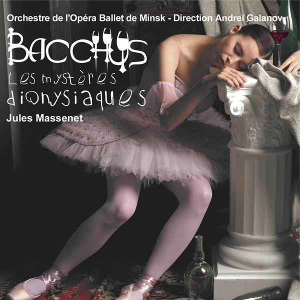 Orchestre de l'opéra ballet de Minsk - Massenet: Bacchus, les mystères dionysiaques Orchestre de l'opéra ballet de Minsk - Massenet: Bacchus, les mystères dionysiaques
