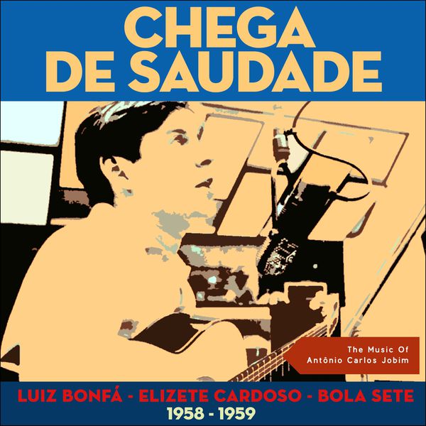 Chega de Saudade (The Music Of Antônio Carlos Jobim 1958