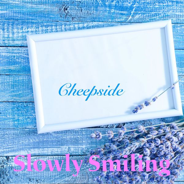 Slowly Smiling - Cheepside Slowly Smiling - Cheepside