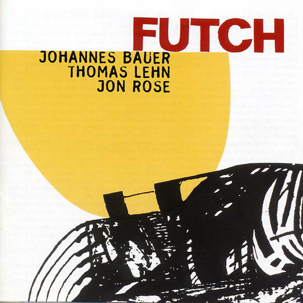 Johannes Bauer|Bauer, Johannes / Lehn, Thomas / Rose, Jon: Futch (Johannes Bauer) Johannes Bauer|Bauer, Johannes / Lehn, Thomas / Rose, Jon: Futch (Johannes Bauer)