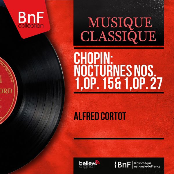 Alfred Cortot - Chopin: Nocturnes Nos. 1, Op. 15 & 1, Op. 27 (Mono Version) Alfred Cortot - Chopin: Nocturnes Nos. 1, Op. 15 & 1, Op. 27 (Mono Version)