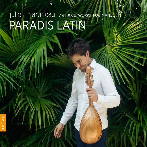 Julien Martineau - Paradis Latin - Virtuoso Works for Mandolin Julien Martineau - Paradis Latin - Virtuoso Works for Mandolin