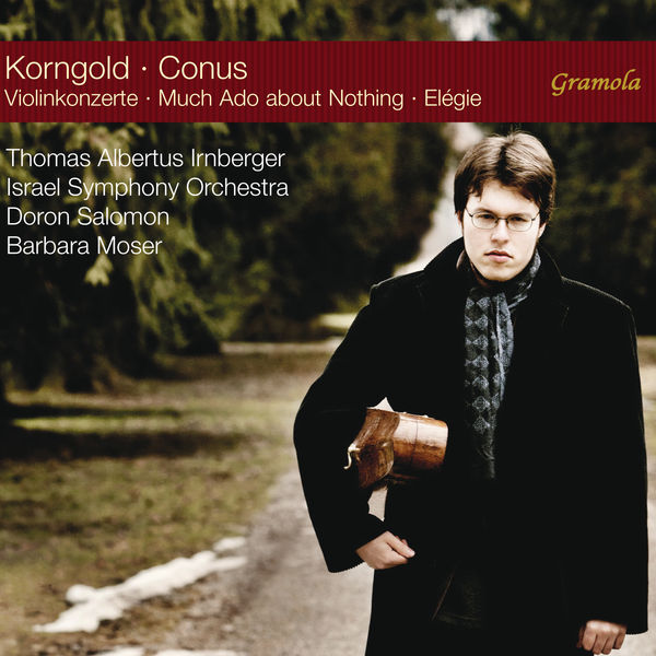 Thomas Albertus Irnberger|Korngold: Violin Concertos - Conus: Much Ado About Nothing & Élégie Thomas Albertus Irnberger|Korngold: Violin Concertos - Conus: Much Ado About Nothing & Élégie