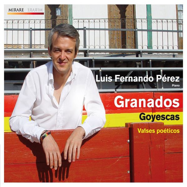 Luis Fernando Perez|Enrique Granados : Goyescas - Valses poeticos Luis Fernando Perez|Enrique Granados : Goyescas - Valses poeticos