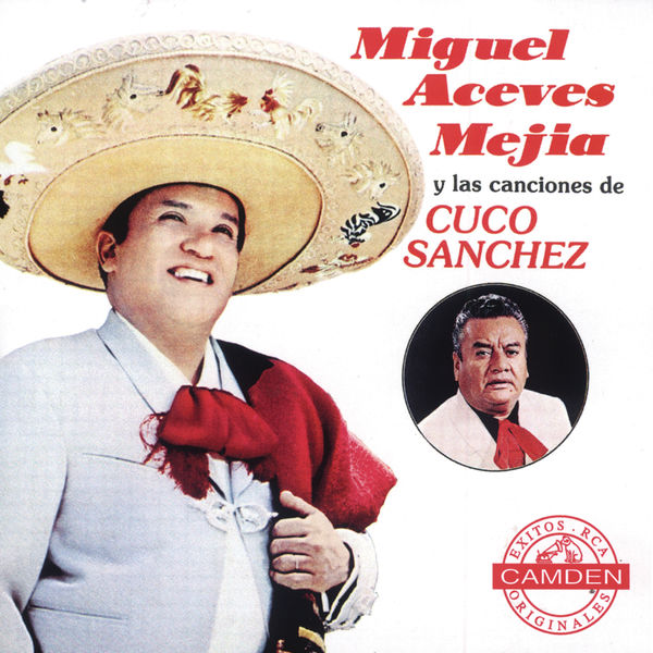 Miguel Aceves Mejia - Miguel Aceves Mejia Y Las Canciones De Cuco Sanchez Miguel Aceves Mejia - Miguel Aceves Mejia Y Las Canciones De Cuco Sanchez