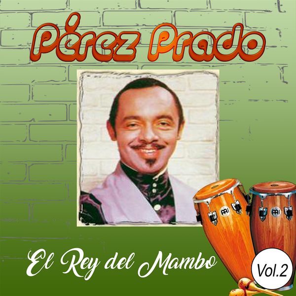 Perez Prado - Pérez Prado - El Rey del Mambo, Vol. 2 Perez Prado - Pérez Prado - El Rey del Mambo, Vol. 2