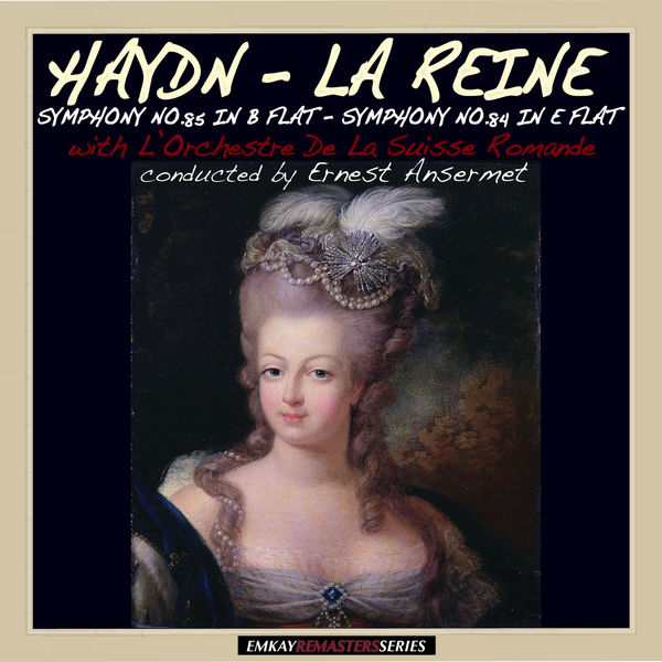 Ernest Ansermet and L'Orchestre De La Suisse Romande - Haydn: Symphony No. 85 in B Flat Major "La Reine" & Symphony No.84 in E Flat Major (Remastered) Ernest Ansermet and L'Orchestre De La Suisse Romande - Haydn: Symphony No. 85 in B Flat Major "La Reine" & Symphony No.84 in E Flat Major (Remastered)