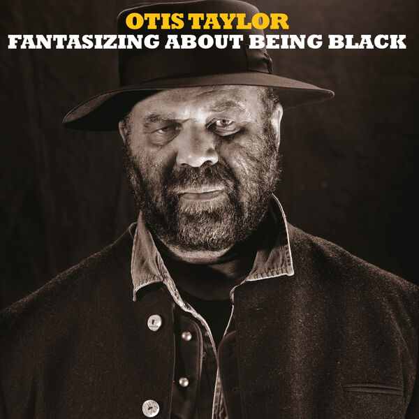 Otis Taylor|Fantasizing About Being Black Otis Taylor|Fantasizing About Being Black