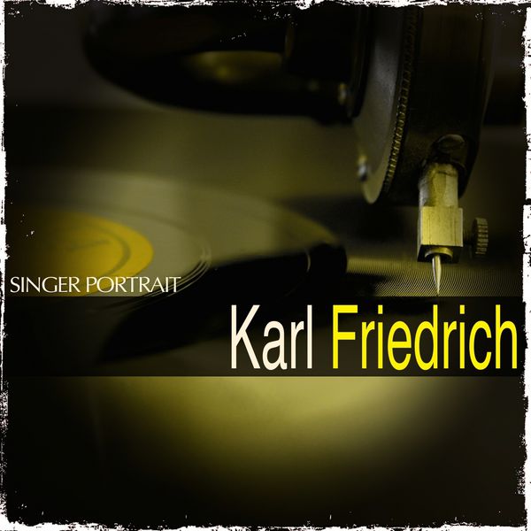 Karl Friedrich - Singer Portrait: Karl Friedrich Karl Friedrich - Singer Portrait: Karl Friedrich