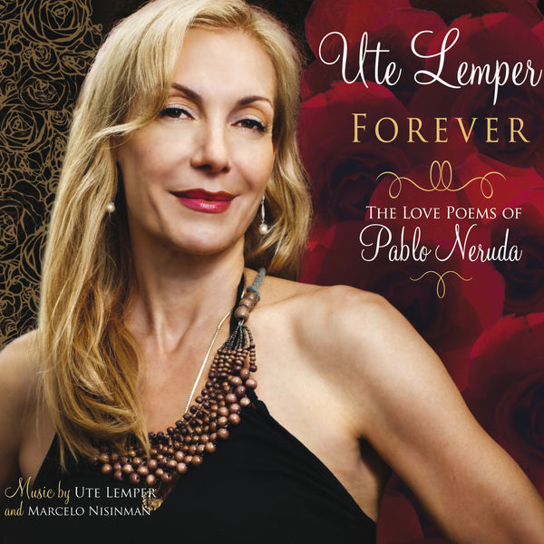 Ute Lemper - Forever (The Love Poems of Pablo Neruda) Ute Lemper - Forever (The Love Poems of Pablo Neruda)