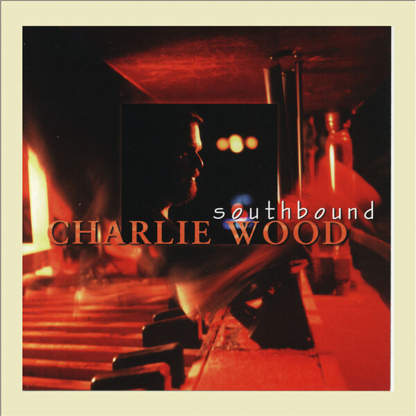 Charlie Wood - Southbound Charlie Wood - Southbound