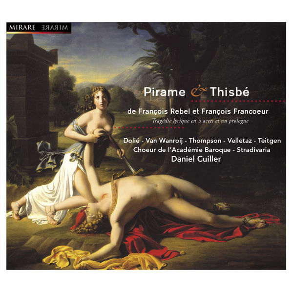 Daniel Cuiller|François Rebel & François Francœur : Pirame & Thisbé Daniel Cuiller|François Rebel & François Francœur : Pirame & Thisbé