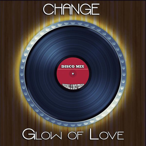 Change|Glow of Love (Disco Mix - Original 12 Inch Version)