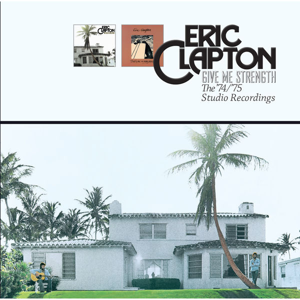 Give Me Strength: The '74/'75 Studio Recordings, Eric Clapton - Qobuz