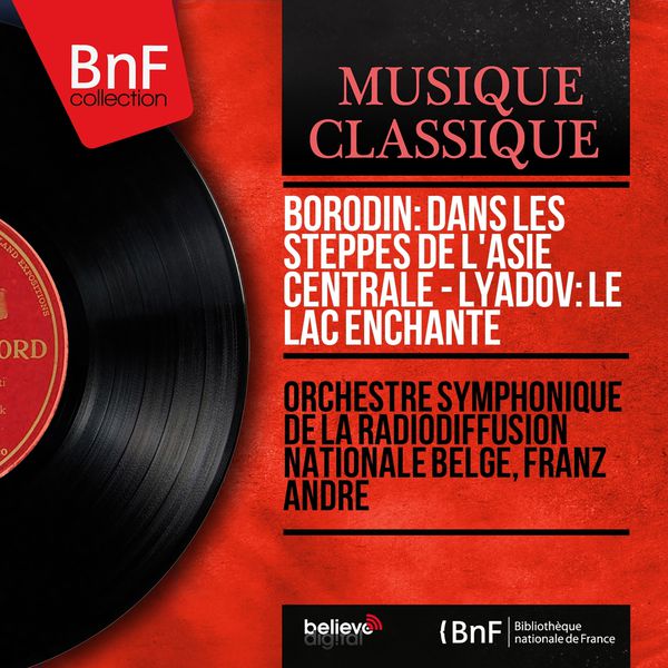 Orchestre Symphonique De La Radiodiffusion Nationale Belge - Borodin: Dans les steppes de l'Asie centrale - Lyadov: Le lac enchanté (Mono Version) Orchestre Symphonique De La Radiodiffusion Nationale Belge - Borodin: Dans les steppes de l'Asie centrale - Lyadov: Le lac enchanté (Mono Version)