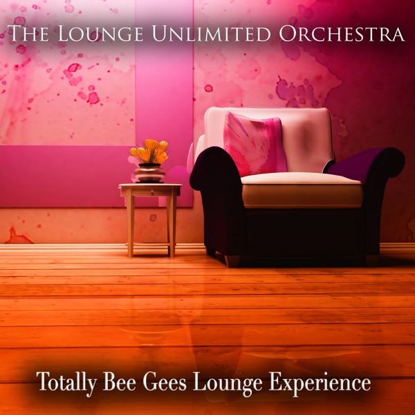 The Lounge Unlimited Orchestra - Totally Bee Gees Lounge Experience The Lounge Unlimited Orchestra - Totally Bee Gees Lounge Experience
