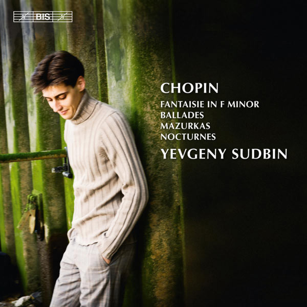 Yevgeny Sudbin - Chopin : Fantaisie in F minor - Ballades - Mazurkas - Nocturnes Yevgeny Sudbin - Chopin : Fantaisie in F minor - Ballades - Mazurkas - Nocturnes