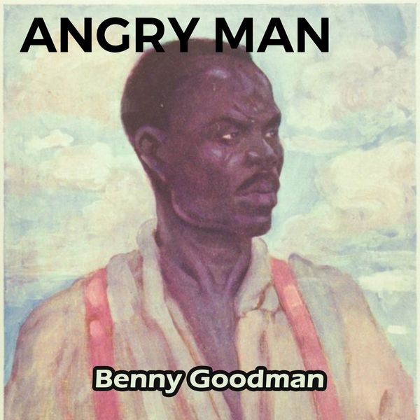 Benny Goodman - Angry Man Benny Goodman - Angry Man