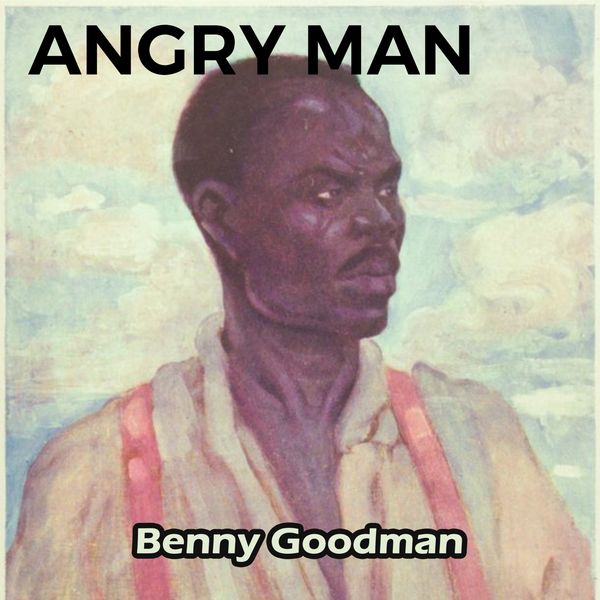 Benny Goodman|Angry Man