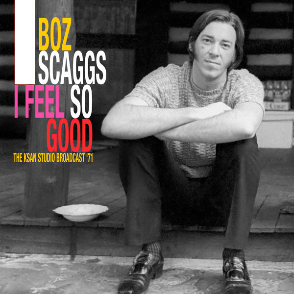 Boz Scaggs|I Feel So Good (The KSAN Studio Broadcast '71 (Remastered))