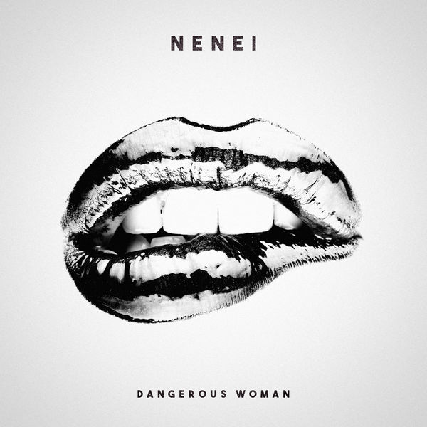 Nenei - Dangerous Woman Nenei - Dangerous Woman