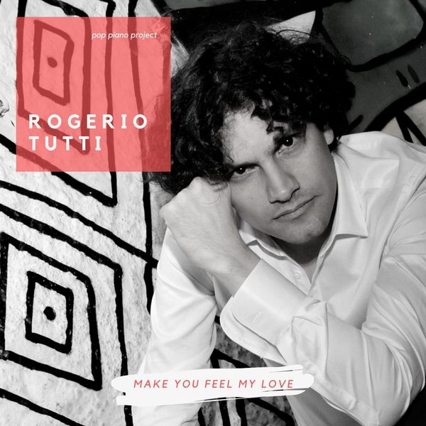 Rogerio Tutti - Make You Feel My Love Rogerio Tutti - Make You Feel My Love