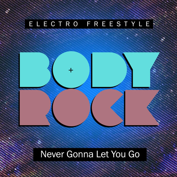 Body Rock - Never Gonna Let You Go Body Rock - Never Gonna Let You Go