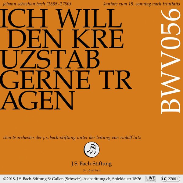 Chor der J.S. Bach-Stiftung, Orchester der J.S. Bach-Stiftung, Klaus Mertens & Rudolf Lutz - Bachkantate, BWV 56 - Ich will den Kreuzstab gerne tragen Chor der J.S. Bach-Stiftung, Orchester der J.S. Bach-Stiftung, Klaus Mertens & Rudolf Lutz - Bachkantate, BWV 56 - Ich will den Kreuzstab gerne tragen