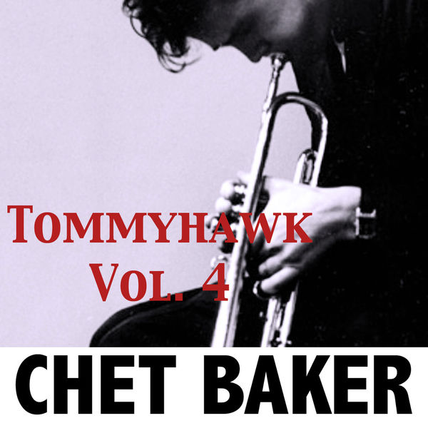 Chet Baker - Tommyhawk, Vol. 4 Chet Baker - Tommyhawk, Vol. 4