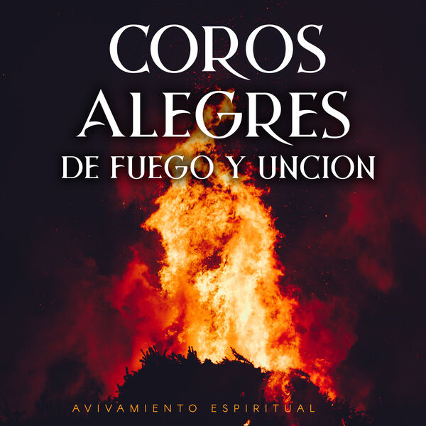 Avivamiento Espiritual|Coros Alegres de Fuego y Unción Avivamiento Espiritual|Coros Alegres de Fuego y Unción