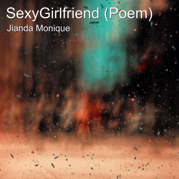 Jianda Monique - Sexygirlfriend (Poem) Jianda Monique - Sexygirlfriend (Poem)