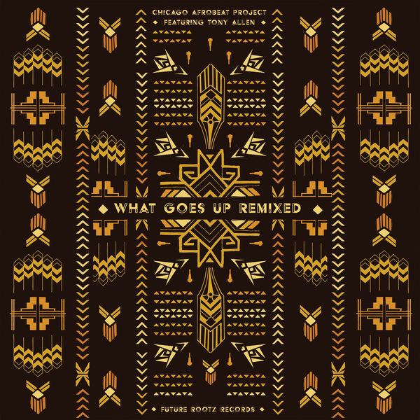 Chicago Afrobeat Project - What Goes Up Remixed Chicago Afrobeat Project - What Goes Up Remixed