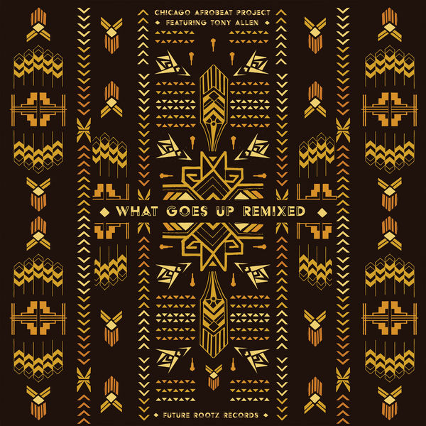 Chicago Afrobeat Project|What Goes Up Remixed (Remixed)