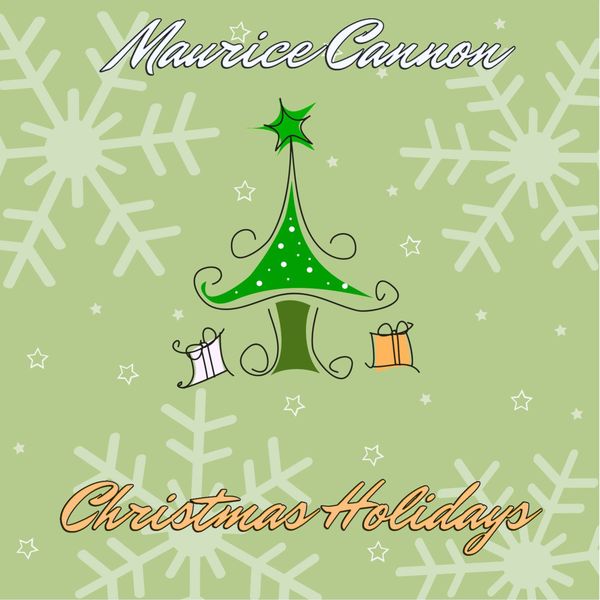Maurice Cannon - Christmas Holidays Maurice Cannon - Christmas Holidays