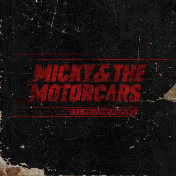 Micky and The Motorcars - Long Time Comin' Micky and The Motorcars - Long Time Comin'