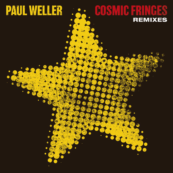 Paul Weller|Cosmic Fringes (Remixes) Paul Weller|Cosmic Fringes (Remixes)