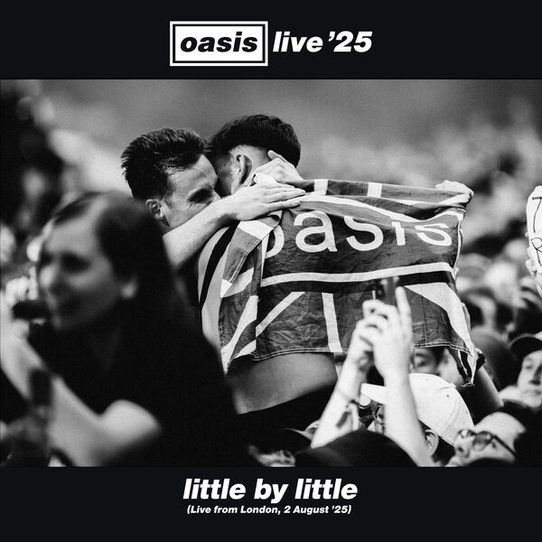 Little By Little (Live from London, 2 August '25), Oasis - Qobuz
