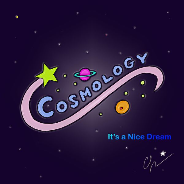 Cosmology|It's a Nice Dream Cosmology|It's a Nice Dream