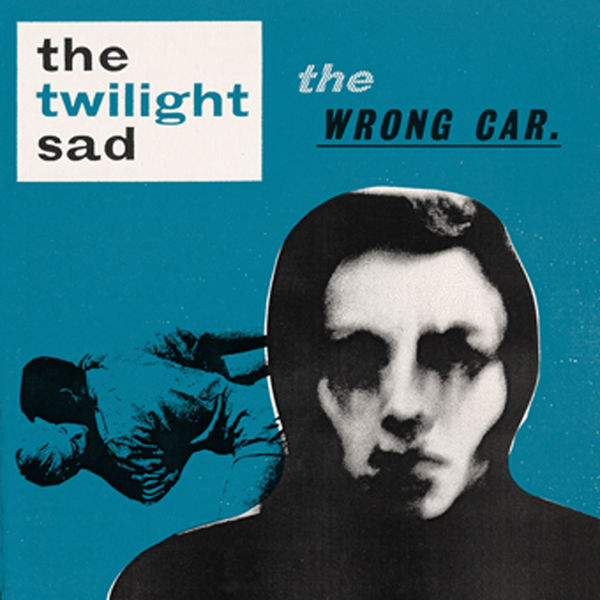 The Twilight Sad - The Wrong Car The Twilight Sad - The Wrong Car